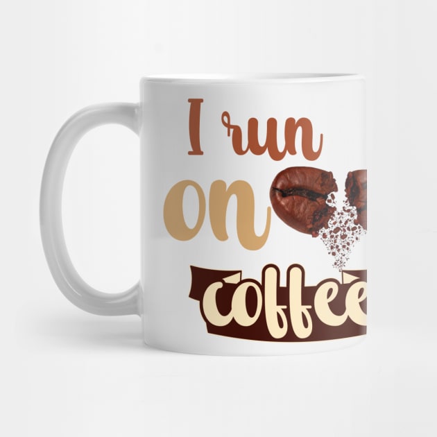 I Run On Coffee by Creative Brain